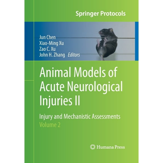 Springer Protocols Handbooks Animal Models of Acute Neurological Injuries II: Injury and Mechanistic Assessments, Volume 2, (Paperback)