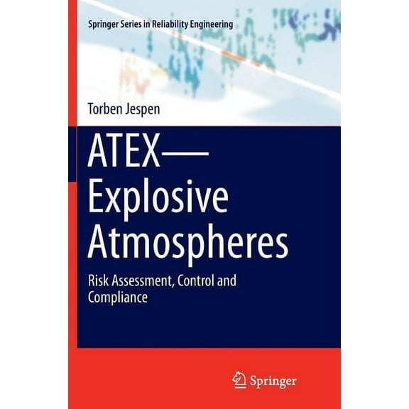 Springer Reliability Engineering Atex--Explosive Atmospheres: Risk Assessment, Control and Compliance, (Paperback)