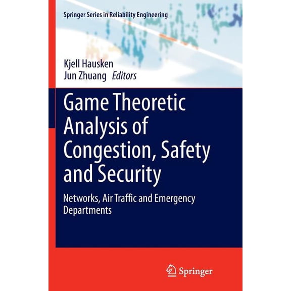 Springer Reliability Engineering Game Theoretic Analysis of Congestion, Safety and Security: Networks, Air Traffic and Emergency Departments, (Paperback)