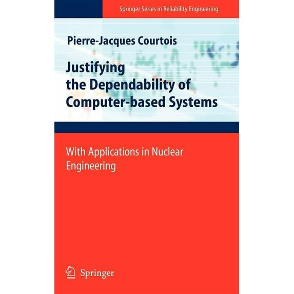 Springer Reliability Engineering Justifying the Dependability of Computer-Based Systems: With Applications in Nuclear Engineering, (Hardcover)