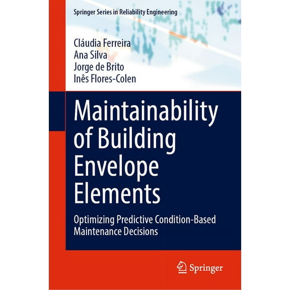Springer Reliability Engineering Maintainability of Building Envelope Elements: Optimizing Predictive Condition-Based Maintenance Decisions, (Hardcover)