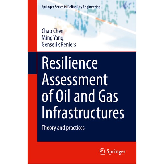 Springer Reliability Engineering Resilience Assessment of Oil and Gas Infrastructures: Theory and Practices, (Hardcover)