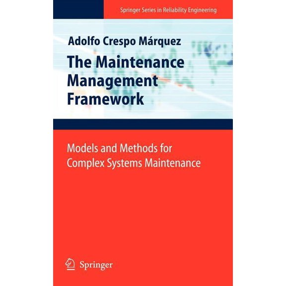 Springer Reliability Engineering The Maintenance Management Framework: Models and Methods for Complex Systems Maintenance, (Hardcover)