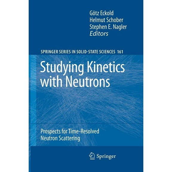 Springer Solid-State Sciences Studying Kinetics with Neutrons: Prospects for Time-Resolved Neutron Scattering, Book 161, (Paperback)