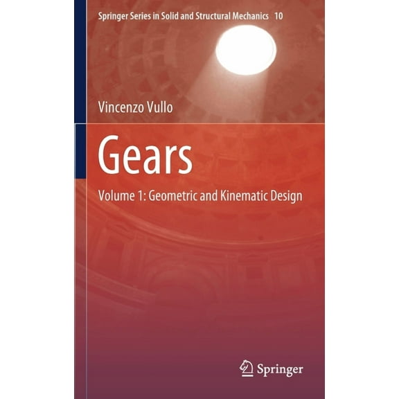 Springer Solid and Structural Mechanics Gears: Volume 1: Geometric and Kinematic Design, Book 10, (Hardcover)