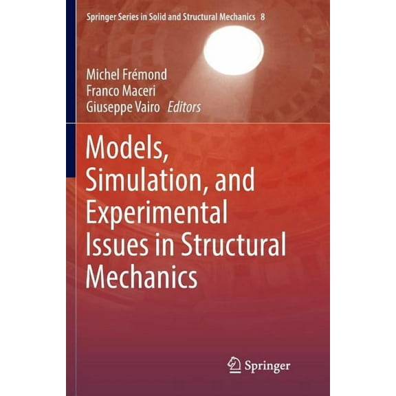 Springer Solid and Structural Mechanics Models, Simulation, and Experimental Issues in Structural Mechanics, Book 8, (Paperback)