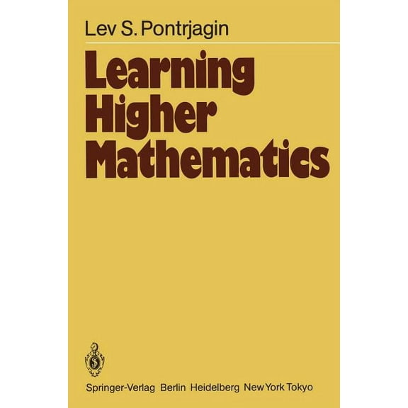 Springer Soviet Mathematics Learning Higher Mathematics: Part I: The Method of Coordinates Part II: Analysis of the Infinitely Small, (Paperback)