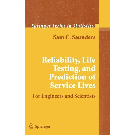 Springer Statistics Reliability, Life Testing and the Prediction of Service Lives: For Engineers and Scientists, (Hardcover)