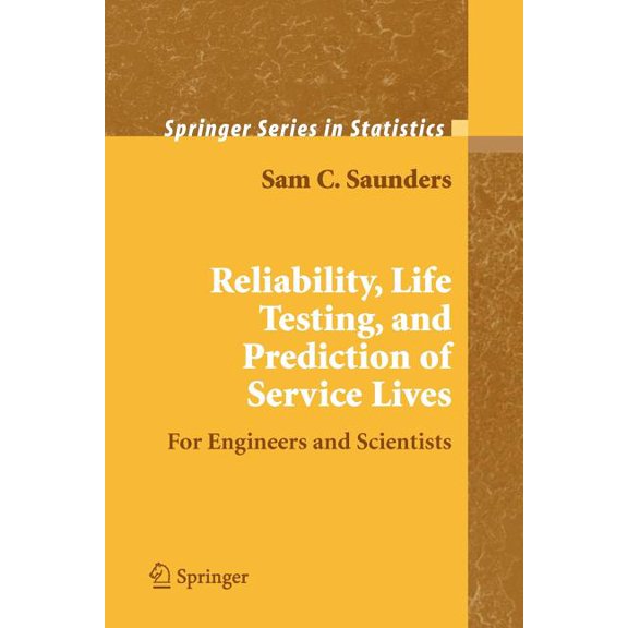 Springer Statistics Reliability, Life Testing and the Prediction of Service Lives: For Engineers and Scientists, (Paperback)