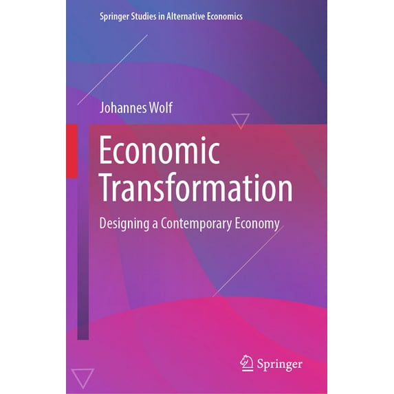 Springer Studies in Alternative Economic Economic Transformation: Designing a Contemporary Economy, (Hardcover)