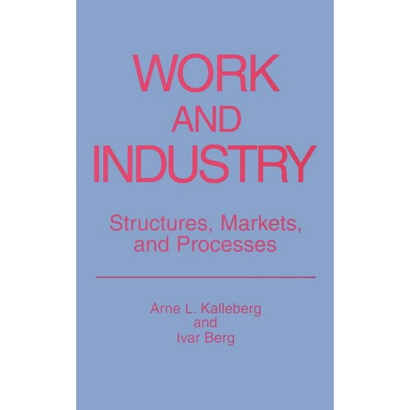 Springer Studies in Work and Industry Work and Industry: Structures, Markets, and Processes, (Hardcover)