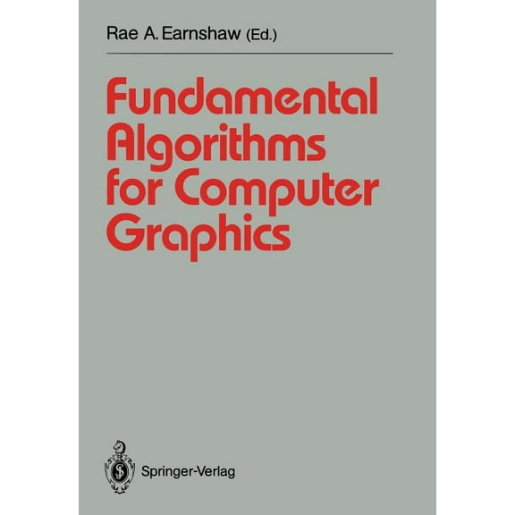 Springer Study Edition Fundamental Algorithms for Computer Graphics: NATO Advanced Study Institute Directed by J.E. Bresenham, R.A. Earnshaw, M, (Paperback)
