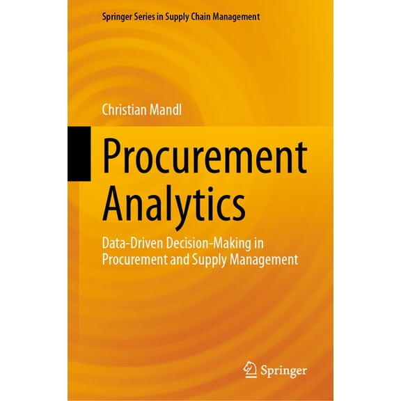 Springer Supply Chain Management Procurement Analytics: Data-Driven Decision-Making in Procurement and Supply Management, Book 22, (Hardcover)