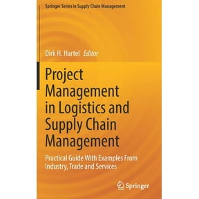 Springer Supply Chain Management Project Management in Logistics and Supply Chain Management: Practical Guide with Examples from Industry, Trade and Serv, Book 15, (Hardcover)