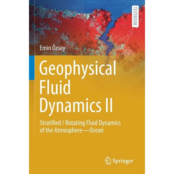 Springer Textbooks in Earth Sciences, Ge Geophysical Fluid Dynamics II: Stratified / Rotating Fluid Dynamics of the Atmosphere--Ocean, (Paperback)