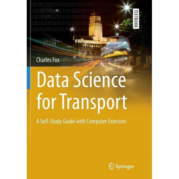 Springer Textbooks in Earth Sciences, Ge Data Science for Transport: A Self-Study Guide with Computer Exercises, (Paperback)