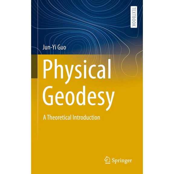 Springer Textbooks in Earth Sciences, Ge Physical Geodesy: A Theoretical Introduction, (Hardcover)
