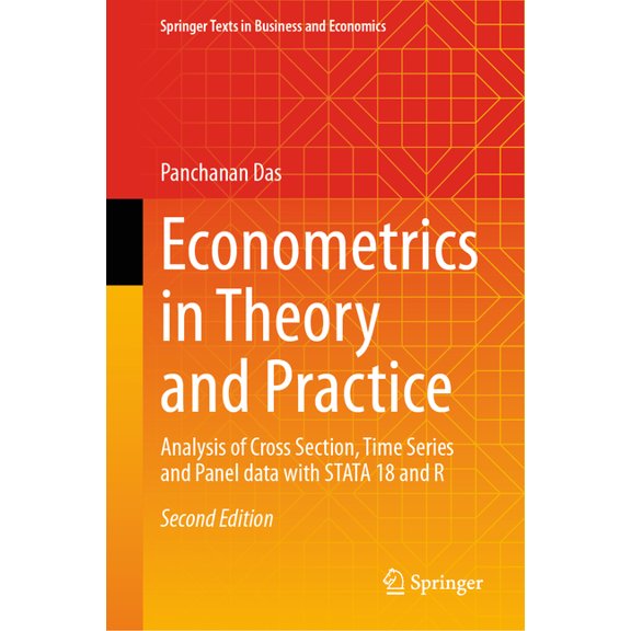 Springer Texts in Business and Economics Econometrics in Theory and Practice: Analysis of Cross Section, Time Series and Panel Data with Stata 18 and R, (Hardcover)