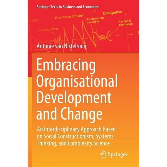 Springer Texts in Business and Economics Embracing Organisational Development and Change: An Interdisciplinary Approach Based on Social Constructionism, Systems , (Paperback)