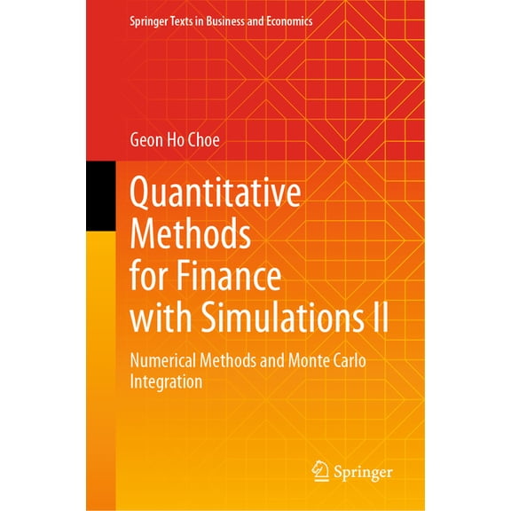Springer Texts in Business and Economics Quantitative Methods for Finance with Simulations II: Numerical Methods and Monte Carlo Integration, (Hardcover)