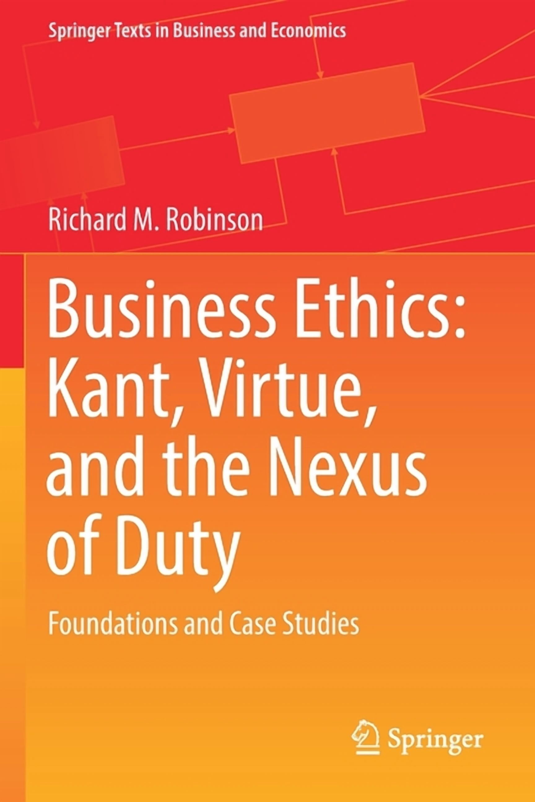 Springer Texts in Business and Economics Business Ethics: Kant, Virtue ...