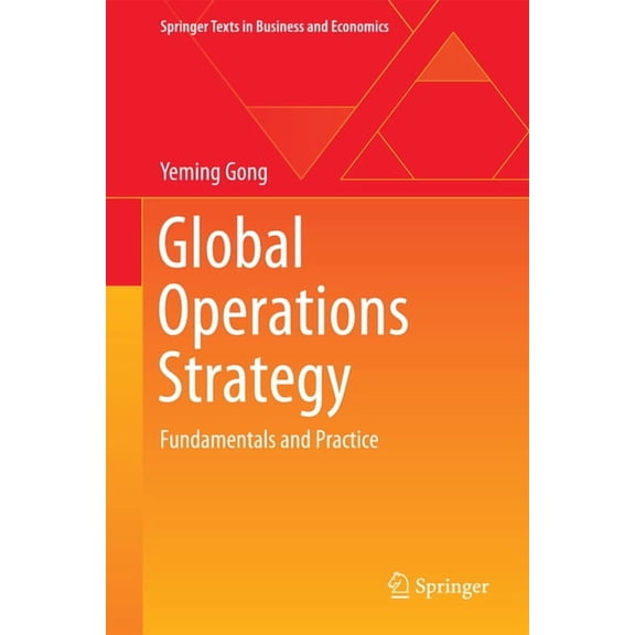 Springer Texts in Business and Economics Global Operations Strategy: Fundamentals and Practice, (Hardcover)