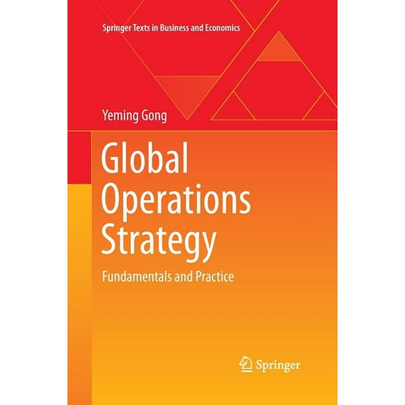 Springer Texts in Business and Economics Global Operations Strategy: Fundamentals and Practice, (Paperback)