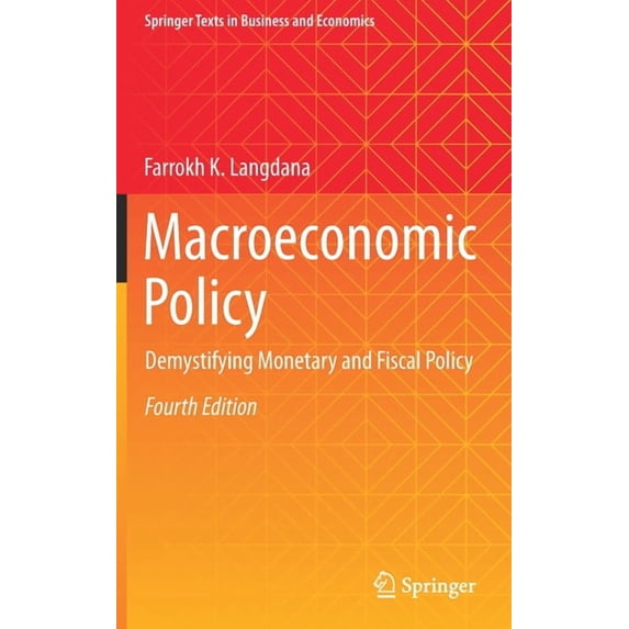 Springer Texts in Business and Economics Macroeconomic Policy: Demystifying Monetary and Fiscal Policy, (Hardcover)
