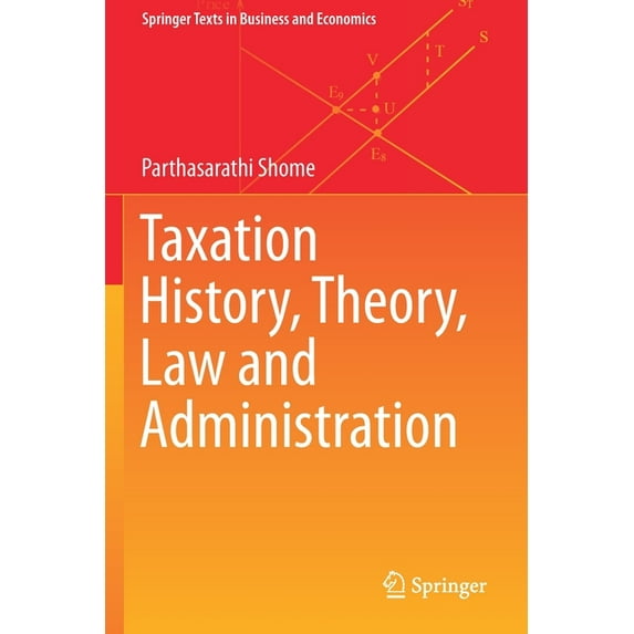 Springer Texts in Business and Economics Taxation History, Theory, Law and Administration, (Paperback)