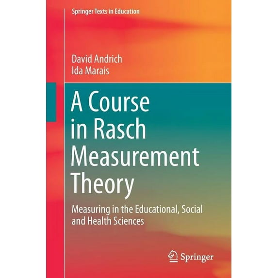 Springer Texts in Education A Course in Rasch Measurement Theory: Measuring in the Educational, Social and Health Sciences, (Paperback)