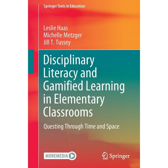 Springer Texts in Education: Disciplinary Literacy and Gamified Learning in Elementary Classrooms: Questing Through Time and Space (Paperback)