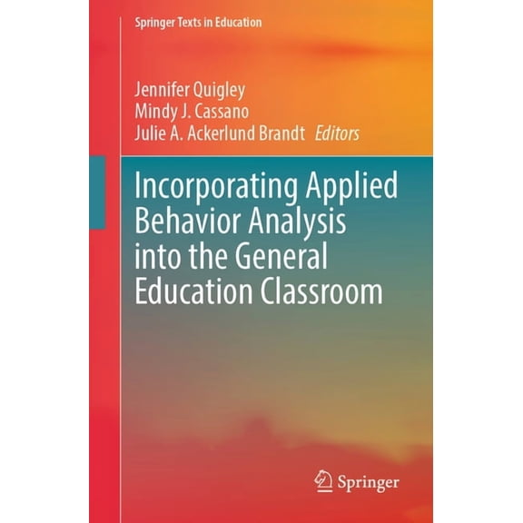 Springer Texts in Education Incorporating Applied Behavior Analysis Into the General Education Classroom, (Paperback)