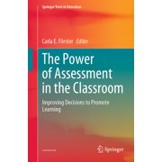 Springer Texts in Education The Power of Assessment in the Classroom Improving Decisions to Promote Learning, Paperback