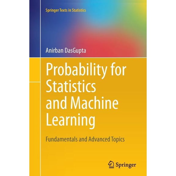 Springer Texts in Statistics Probability for Statistics and Machine Learning: Fundamentals and Advanced Topics, (Paperback)