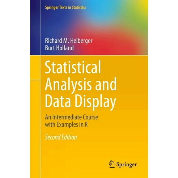Springer Texts in Statistics Statistical Analysis and Data Display: An Intermediate Course with Examples in R, (Hardcover)