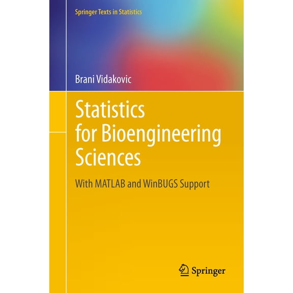 Springer Texts in Statistics Statistics for Bioengineering Sciences: With MATLAB and Winbugs Support, (Hardcover)