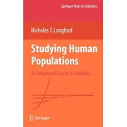 Springer Texts in Statistics Studying Human Populations An Advanced Course in Statistics, Hardcover