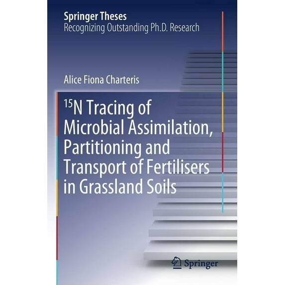 Springer Theses 15n Tracing of Microbial Assimilation, Partitioning and Transport of Fertilisers in Grassland Soils, (Paperback)