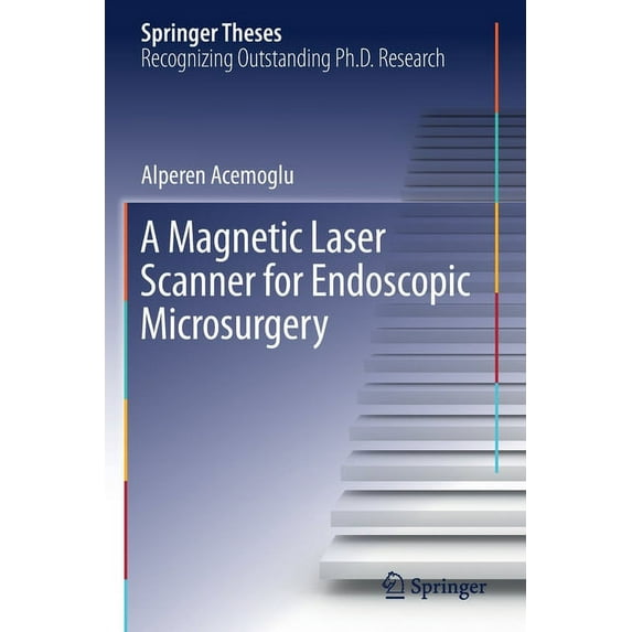 Springer Theses A Magnetic Laser Scanner for Endoscopic Microsurgery, (Paperback)