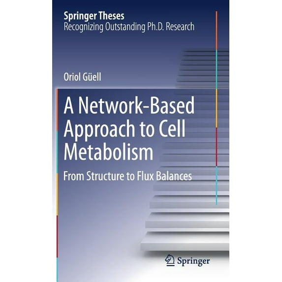 Springer Theses A Network-Based Approach to Cell Metabolism: From Structure to Flux Balances, (Hardcover)