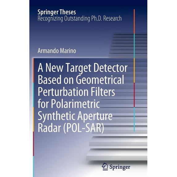 Springer Theses A New Target Detector Based on Geometrical Perturbation Filters for Polarimetric Synthetic Aperture Radar (Pol-Sar), (Paperback)