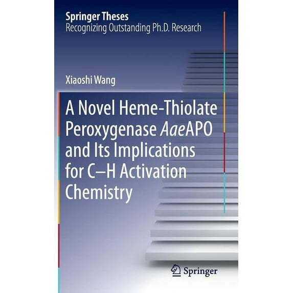 Springer Theses A Novel Heme-Thiolate Peroxygenase Aaeapo and Its Implications for C-H Activation Chemistry, (Hardcover)