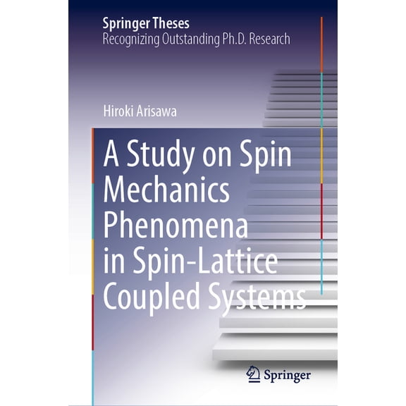 Springer Theses A Study on Spin Mechanics Phenomena in Spin-Lattice Coupled Systems, (Hardcover)