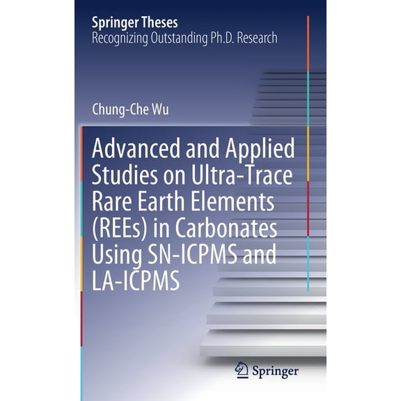 Springer Theses Advanced and Applied Studies on Ultra-Trace Rare Earth Elements (Rees) in Carbonates Using Sn-Icpms and La-Icpms, (Hardcover)