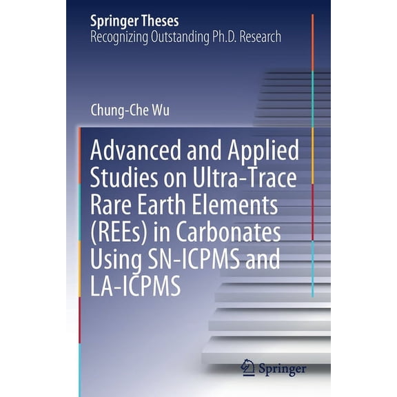 Springer Theses Advanced and Applied Studies on Ultra-Trace Rare Earth Elements (Rees) in Carbonates Using Sn-Icpms and La-Icpms, (Paperback)