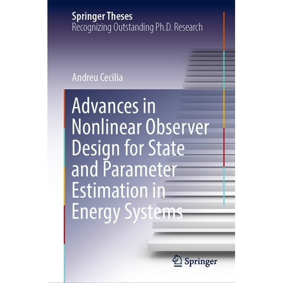 Springer Theses Advances in Nonlinear Observer Design for State and Parameter Estimation in Energy Systems, (Hardcover)