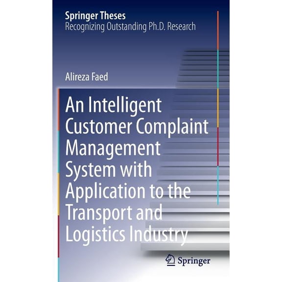 Springer Theses An Intelligent Customer Complaint Management System with Application to the Transport and Logistics Industry, (Hardcover)