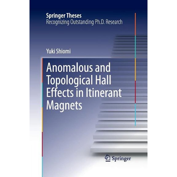 Springer Theses Anomalous and Topological Hall Effects in Itinerant Magnets, (Paperback)