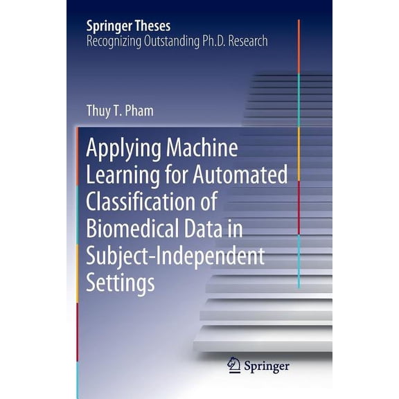 Springer Theses Applying Machine Learning for Automated Classification of Biomedical Data in Subject-Independent Settings, (Paperback)