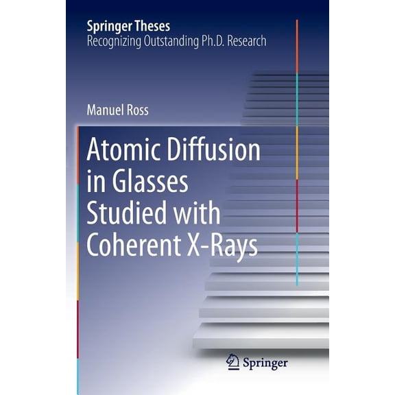Springer Theses Atomic Diffusion in Glasses Studied with Coherent X-Rays, (Paperback)